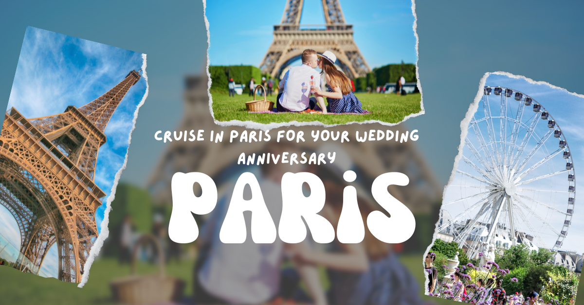 10 Reasons to Choose a Cruise in Paris for Your Wedding Anniversary